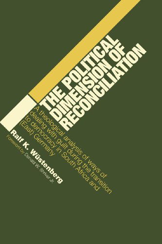 The Political Dimension of Reconciliation: A Theological Analysis of Ways of Dealing with Guilt During the Transition to Democracy in South Africa and (East) Germany - Ralf K. Wystenberg - Books - William B Eerdmans Publishing Co - 9780802828248 - April 1, 2009