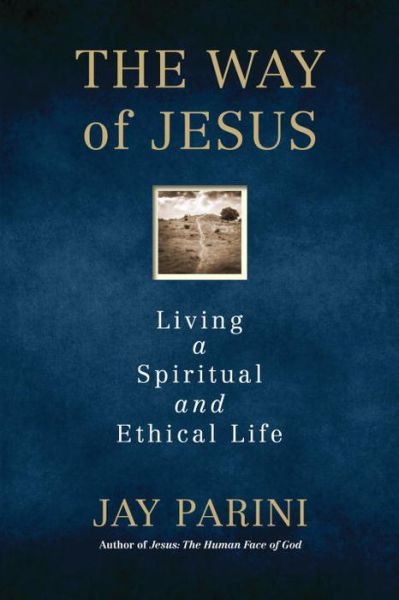 Cover for Jay Parini · The Way of Jesus: Living a Spiritual and Ethical Life (Hardcover Book) (2018)