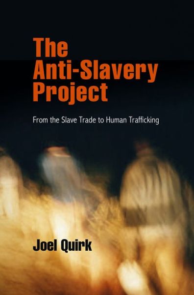 Cover for Joel Quirk · The Anti-Slavery Project: From the Slave Trade to Human Trafficking - Pennsylvania Studies in Human Rights (Paperback Book) (2014)