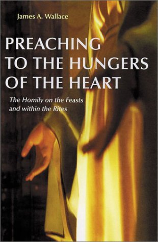 Cover for James  A. Wallace Cssr · Preaching to the Hungers of the Heart: Preaching on the Feasts and Within the Rites (Paperback Book) (2002)