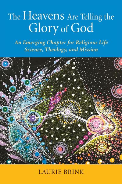 Cover for Laurie Brink OP PhD · The Heavens Are Telling the Glory of God : An Emerging Chapter for Religious Life; Science, Theology, and Mission (Paperback Book) (2022)