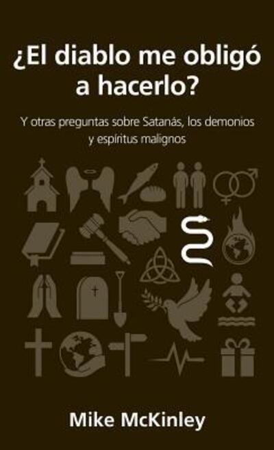 ¿El diablo me obligó a hacerlo? - Mike McKinley - Książki - Portavoz - 9780825458248 - 19 lutego 2019