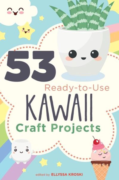 Cover for Ellyssa Kroski · 53 Ready-to-Use Kawaii Craft Projects (Paperback Bog) (2019)