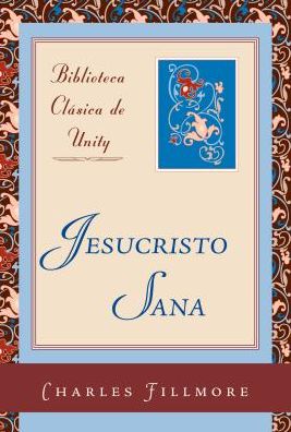 Cover for Charles Fillmore · Jesucristo Sana (In Spanish) (Hardcover Book) (1998)