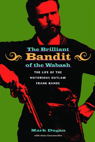 Cover for Mark Dugan · The Brilliant Bandit of the Wabash: The Life of the Notorious Outlaw Frank Rande (Hardcover Book) (2010)