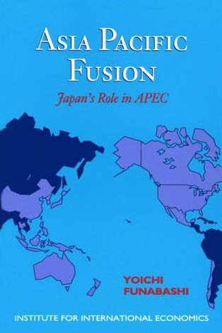 Cover for Funabashi Yoichi · Asia–Pacific Fusion – Japan's Role in APEC (Paperback Book) (1995)