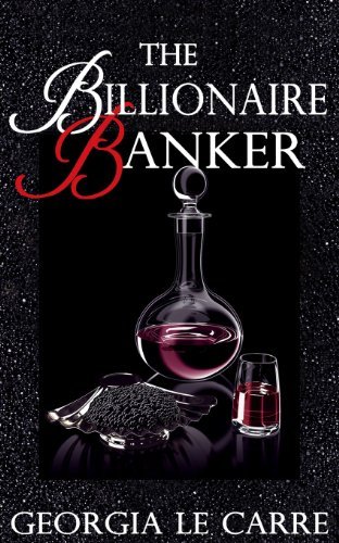 Cover for Ms Georgia Le Carre · The Billionaire Banker (Volume 1) (Paperback Bog) (2013)