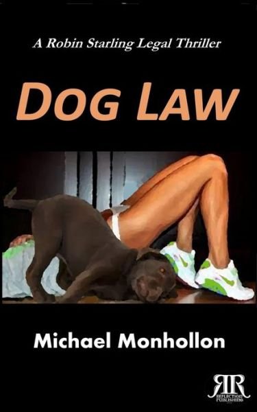 Cover for Michael Monhollon · Dog Law (A Robin Starling Legal Thriller) (Volume 3) (Paperback Book) (2014)