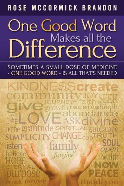 Cover for Rose Mccormick Brandon · One Good Word Makes All the Difference: Sometimes a Small Dose of Medicine - One Good Word - is All That's Needed (Paperback Book) (2015)