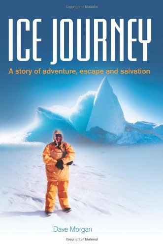 Dave Morgan · Ice Journey: A Story of Adventure, Escape and Salvation (Paperback Bog) (2010)