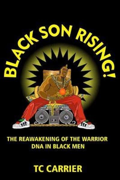 Cover for TC Carrier · Black Son Rising! : The Reawakening of the Warrior DNA in Black Men (Paperback Book) (2017)