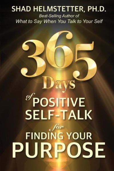 Cover for Shad Helmstetter Ph.D. · 365 Days of Positive Self-Talk for Finding Your Purpose (Paperback Book) (2016)