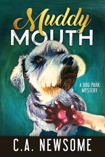 Cover for C A Newsome · Muddy Mouth: A Dog Park Mystery - Lia Anderson Dog Park Mysteries (Pocketbok) (2016)
