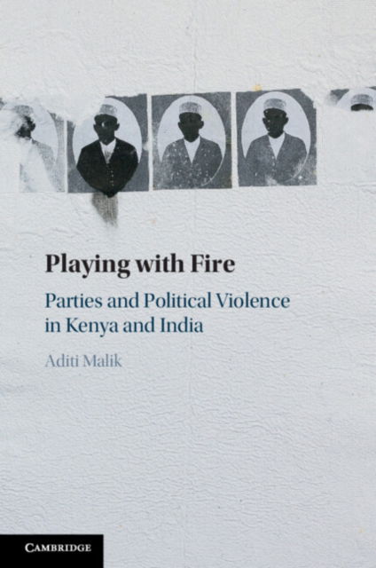 Cover for Malik, Aditi (College of the Holy Cross, Massachusetts) · Playing with Fire: Parties and Political Violence in Kenya and India (Paperback Book) (2024)