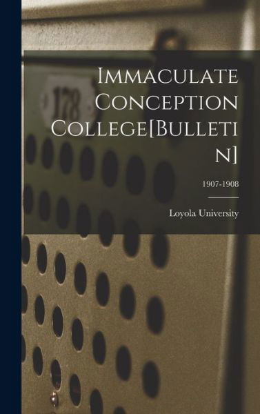 Cover for La ) Loyola University (New Orleans · Immaculate Conception College[Bulletin]; 1907-1908 (Innbunden bok) (2021)