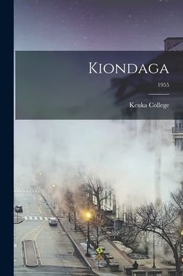Cover for Keuka College · Kiondaga; 1955 (Paperback Book) (2021)