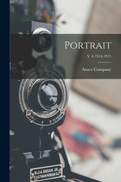 Cover for Ansco Company · Portrait; v. 6 1914-1915 (Paperback Book) (2021)