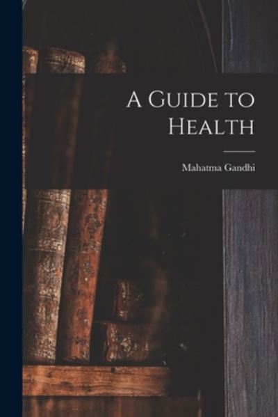 Cover for Gandhi Mahatma · Guide to Health (Book) (2022)