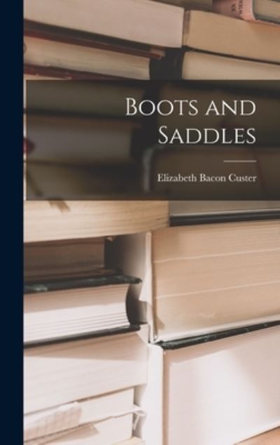 Cover for Elizabeth Bacon Custer · Boots and Saddles (Bok) (2022)