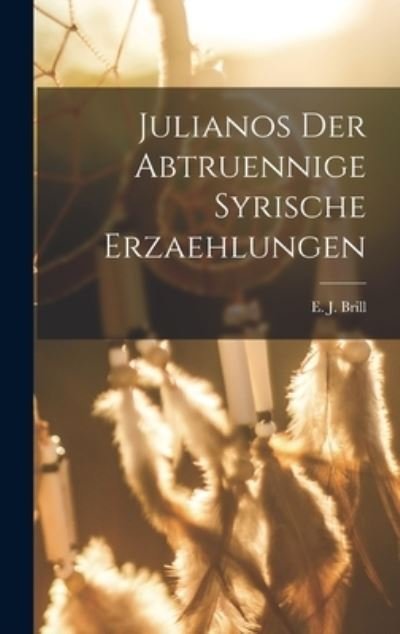 Cover for E J Brill · Julianos der Abtruennige Syrische Erzaehlungen (Bog) (2022)