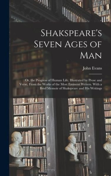 Shakspeare's Seven Ages of Man - John Evans - Libros - Creative Media Partners, LLC - 9781016501248 - 27 de octubre de 2022
