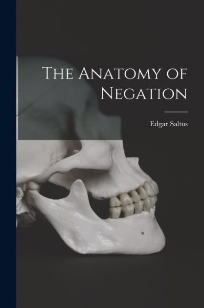 Cover for Edgar Saltus · Anatomy of Negation (Book) (2022)