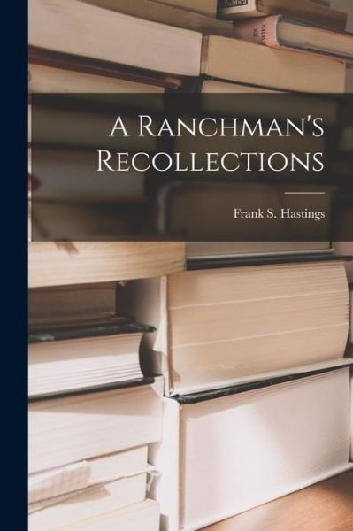 Cover for Frank S. Hastings · Ranchman's Recollections (Bog) (2022)