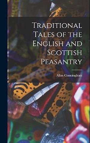 Cover for Cunningham Allan · Traditional Tales of the English and Scottish Peasantry (Bog) (2022)