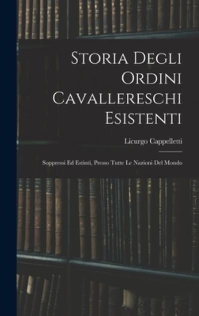 Cover for Licurgo Cappelletti · Storia Degli Ordini Cavallereschi Esistenti (Bog) (2022)