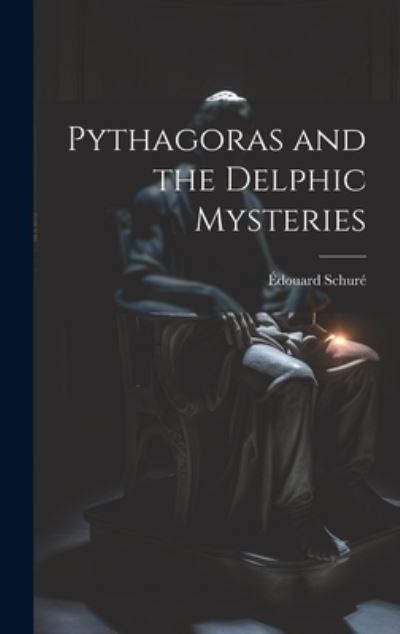 Cover for Édouard Schuré · Pythagoras and the Delphic Mysteries (Bok) (2023)