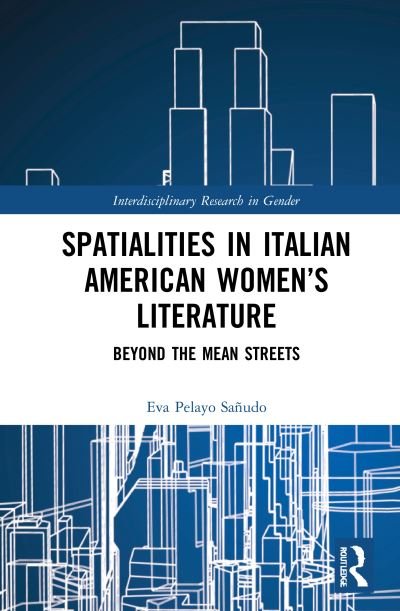 Cover for Pelayo Sanudo, Eva (University of Cantabria, Italy) · Spatialities in Italian American Women’s Literature: Beyond the Mean Streets - Interdisciplinary Research in Gender (Inbunden Bok) (2021)