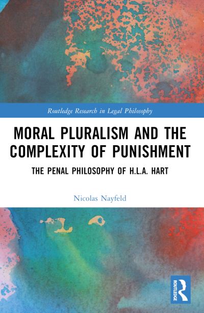 Nayfeld, Nicolas (Paris 2 Pantheon-Assas University, France) · Moral Pluralism and the Complexity of Punishment: The Penal Philosophy of H.L.A. Hart - Routledge Research in Legal Philosophy (Paperback Book) (2024)