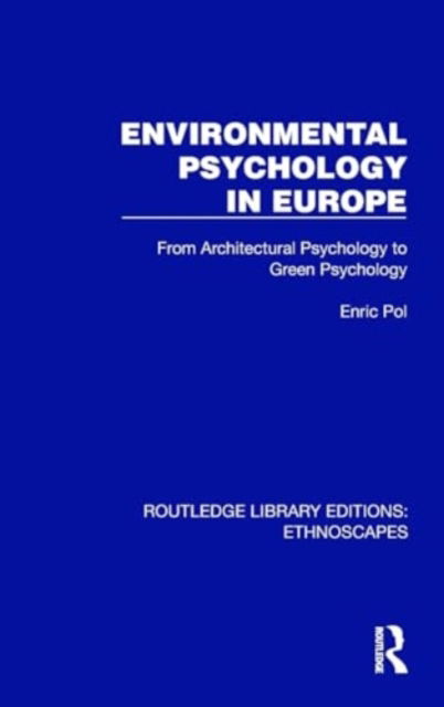 Pol, Enric (University of Barcelona, Spain) · Environmental Psychology in Europe: From Architectural Psychology to Green Psychology - Routledge Library Editions: Ethnoscapes (Hardcover Book) (2024)