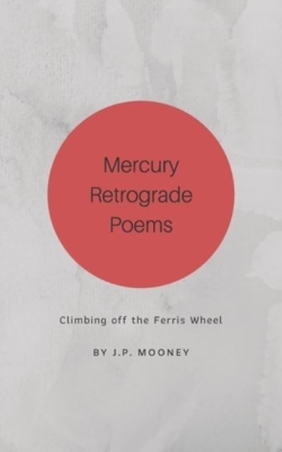 Cover for J P Mooney · Mercury Retrograde Poems (Paperback Book) (2019)