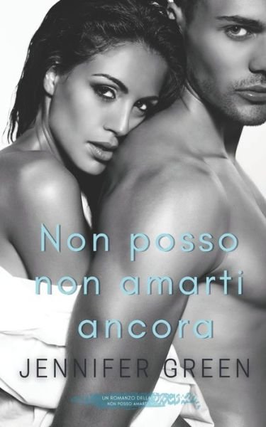 Non posso non amarti ancora - Jennifer Green - Books - Independently Published - 9781079984248 - July 11, 2019