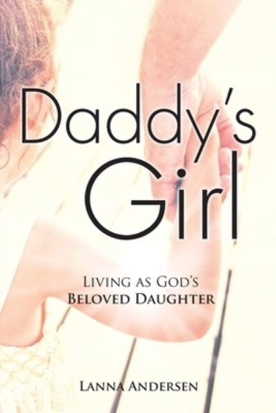 Cover for Lanna Andersen · Daddy's Girl: Living as God's Beloved Daughter (Paperback Book) (2021)