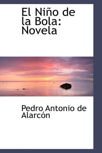 Cover for Pedro Antonio De Alarcón · El Niño De La Bola: Novela (Inbunden Bok) (2009)