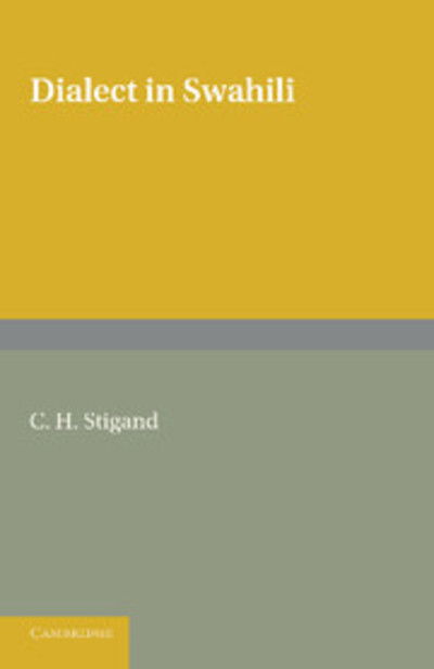 Cover for C. H. Stigand · Dialect in Swahili: A Grammar of Dialectic Changes in the Kiswahili Language (Paperback Book) (2013)