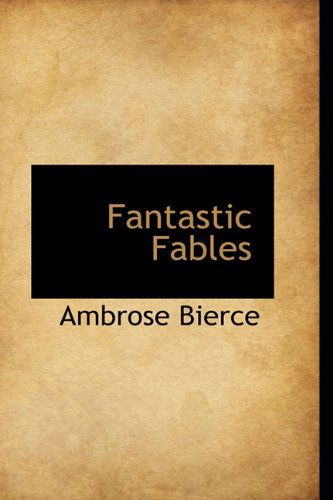 Cover for Ambrose Bierce · Fantastic Fables (Hardcover Book) (2009)