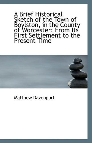 Cover for Matthew Davenport · A Brief Historical Sketch of the Town of Boylston, in the County of Worcester: from Its First Settle (Paperback Book) (2009)