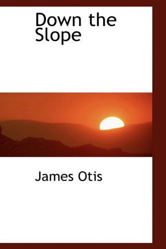 Cover for James Otis · Down the Slope (Hardcover Book) (2009)