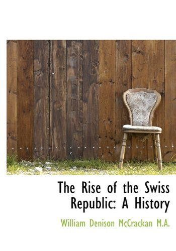 Cover for William Denison Mccrackan · The Rise of the Swiss Republic: a History (Hardcover Book) (2009)