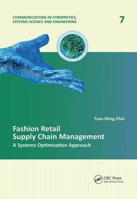 Fashion Retail Supply Chain Management: A Systems Optimization Approach - Communications in Cybernetics, Systems Science and Engineering - Tsan-Ming Choi - Books - Taylor & Francis Ltd - 9781138074248 - April 16, 2017
