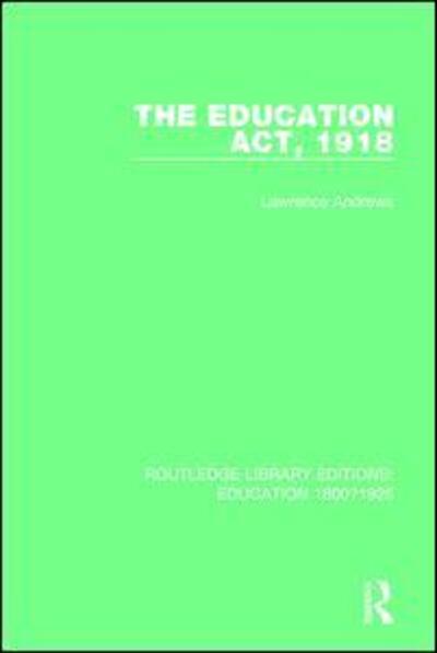 Cover for Lawrence Andrews · The Education Act, 1918 - Routledge Library Editions: Education 1800-1926 (Paperback Book) (2018)