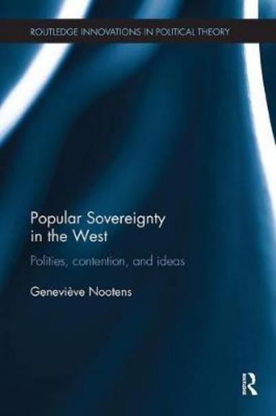 Cover for Nootens, Genevieve (Universite du Quebec a Chicoutimi, Canada) · Popular Sovereignty in the West: Polities, Contention, and Ideas - Routledge Innovations in Political Theory (Paperback Book) (2018)