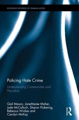 Cover for Mason, Gail (University of Sydney, Australia) · Policing Hate Crime: Understanding Communities and Prejudice - Routledge Frontiers of Criminal Justice (Hardcover Book) (2017)