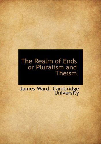 Cover for James Ward · The Realm of Ends or Pluralism and Theism (Hardcover Book) (2010)