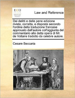 Cover for Cesare Beccaria · Dei Delitti E Delle Pene Edizione Rivista, Corretta, E Disposta Secondo L'ordine Della Traduzione Francese Approuato Dall'autore Coll'aggiunta Del Com (Paperback Book) (2010)