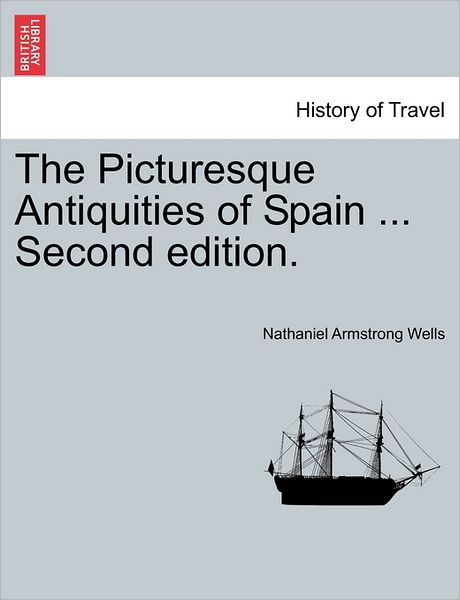 Cover for Nathaniel Armstrong Wells · The Picturesque Antiquities of Spain ... Second Edition. (Paperback Book) (2011)