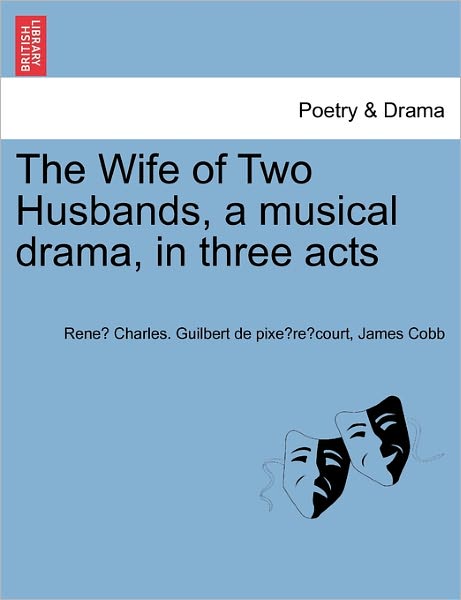 Cover for Rene Char Guilbert De Pixe Re Court · The Wife of Two Husbands, a Musical Drama, in Three Acts (Paperback Book) (2011)